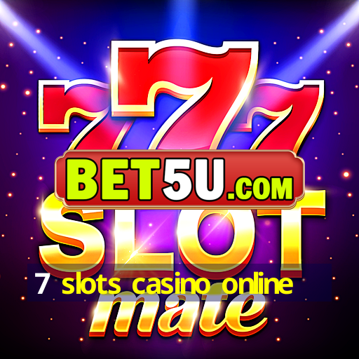 7 slots casino online